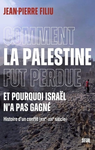 Couverture du livre ~ Comment la Palestine fut perdue. Et pourquoi Israël n'a pas gagné - Histoire d'un conflit (XIXe-XXIe siècle)