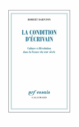 Couverture du livre ~ La Condition d'écrivain. Culture et Révolution dans la France du XVIIIᵉ siècle