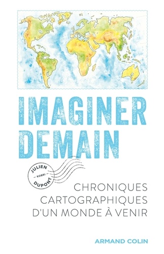Couverture du livre ~ Imaginer demain. Chroniques cartographiques d'un monde à venir
