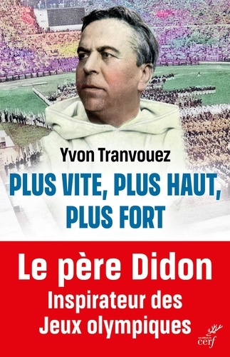 Couverture du livre ~ Plus vite, plus haut, plus fort. Le père Didon 1840-1900, inspirateur des Jeux Olympiques