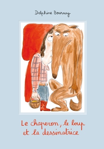 Couverture du livre ~ Le chaperon, le loup et la dessinatrice