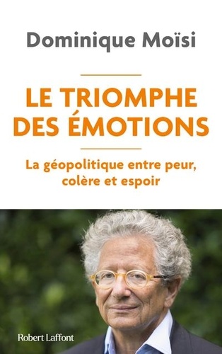 Couverture du livre ~ Le Triomphe des émotions. La géopolitique entre peur, colère et espoir