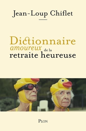 Couverture du livre ~ Dictionnaire amoureux de la retraite heureuse