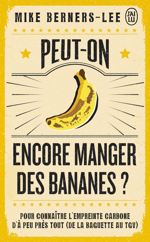 Couverture du livre ~ Peut-on encore manger des bananes ? Pour connaître l'empreinte carbone d'à peu près tout (de la baguette au TGV)