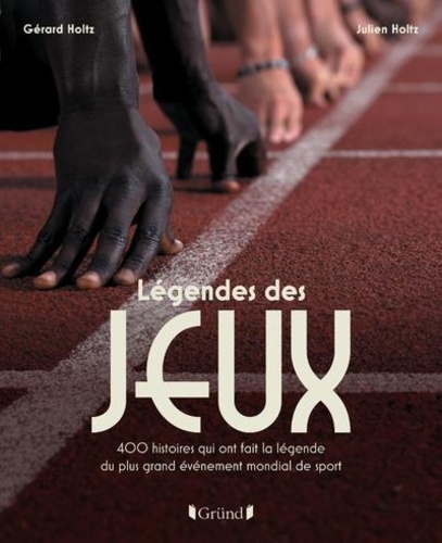 Couverture du livre ~ Légendes des Jeux. 400 histoires qui ont fait la légende du plus grand événement mondial de sport