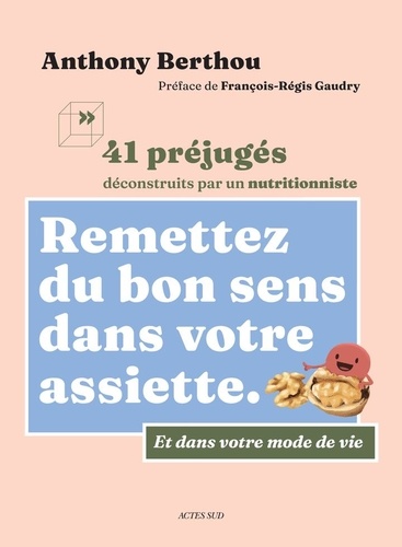 Couverture du livre ~ Remettez du bon sens dans votre assiette. Et dans votre mode de vie. 41 préjugés déconstruits par un nutritionniste