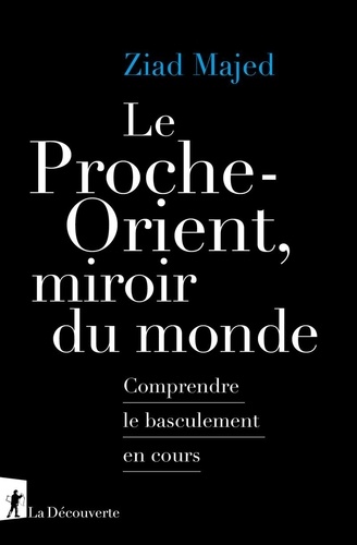 Couverture du livre ~ Le Proche-Orient, miroir du monde . Comprendre le basculement en cours