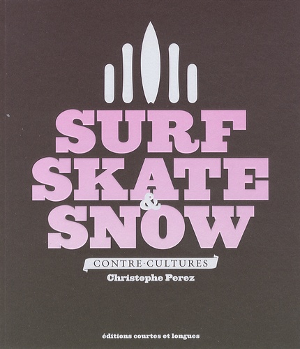 Couverture du livre ~ Surf, skate & snow. Contre-culture