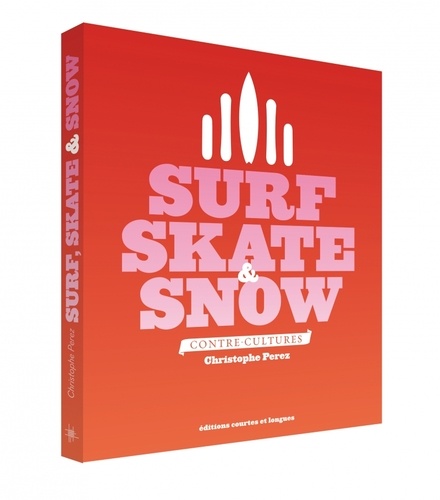 Couverture du livre ~ Surf, Skate & Snow. Contre-cultures