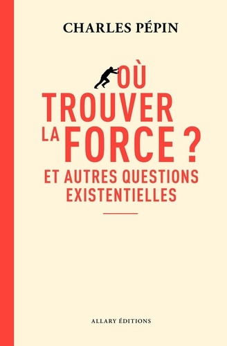Couverture du livre ~ Où trouver la force ? - Et autres questions existentielles