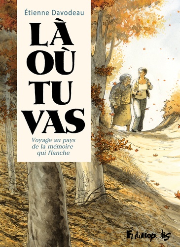 Couverture du livre ~ Là où tu vas. Voyage au pays de la mémoire qui flanche