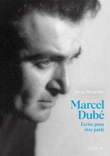 Couverture du livre ~ Marcel dube. ecrire pour etre parle