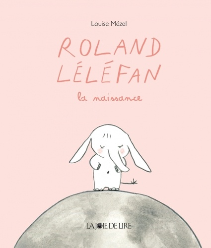 Couverture du livre ~ Roland Léléfan : Roland Léléfan la naissance