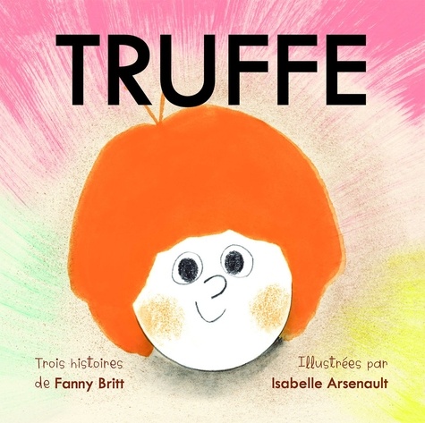 Couverture du livre ~ Truffe : Truffe Rock Star ; Truffe aime Nina ; Truffe devant l'existence
