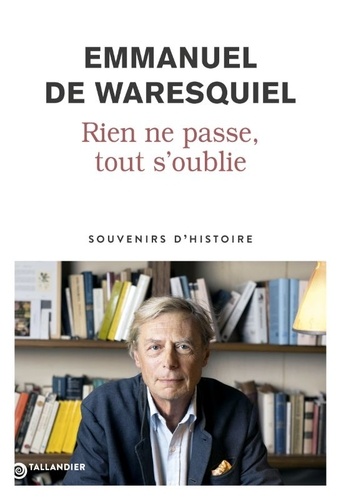 Couverture du livre ~ Rien ne passe, tout s'oublie. Souvenirs d’Histoire
