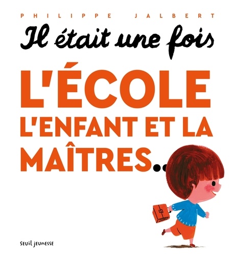 Couverture du livre ~ Il était une fois : L'école, l'enfant et la maîtres...